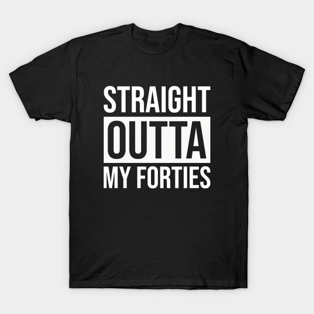 Straight Outta My Forties T-Shirt by Prescillian Art